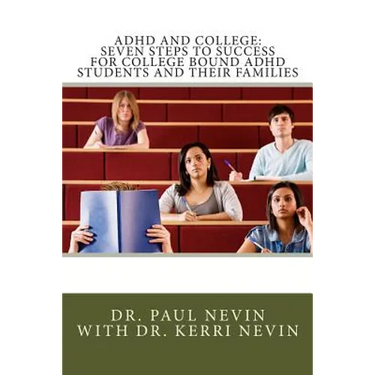 ADHD and College: Seven Steps to Success For College Bound ADHD Students and Their Families