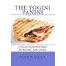 The Yogini Panini: Vegan Sandwiches, Burgers, and Sides