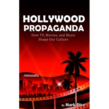 Hollywood Propaganda: How TV, Movies, and Music Shape Our Culture