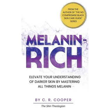 Melanin-Rich: Elevate Your Understanding of Darker Skin By Mastering All Things Melanin