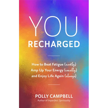 You, Recharged: How to Beat Fatigue (Mostly), Amp Up Your Energy (Usually), and Enjoy Life Again (Always) (Regain Your Mojo)