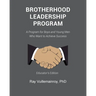 Brotherhood Leadership Program: A Program for Boys and Young Men Who Want to Achieve Success