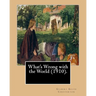 What's Wrong with the World (1910). By: Gilbert Keith Chesterton, dedicated By: C. F. G. Masterman: Charles Frederick Gurney Masterman PC (24 October