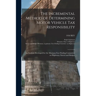 The Incremental Method of Determining Motor Vehicle Tax Responsibility: an Analysis Developed for the Montana Fact Finding Committee on Highways, Stre