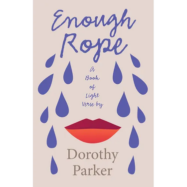 Enough Rope - A Book of Light Verse by Dorothy Parker;With the Introductory Essay 'The Jazz Age Literature of the Lost Generation '