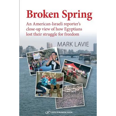 Broken Spring: An American-Israeli reporter's close-up view of how Egyptians lost their struggle for freedom