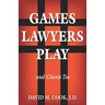 Games Lawyers Play...and Clients Too