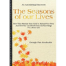 The Seasons of Our Lives: How They Alternate from Good to Bad One and Vice-Versa And How You Can Benefit from this Knowledge For a Better Life
