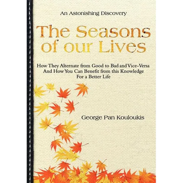 The Seasons of Our Lives: How They Alternate from Good to Bad One and Vice-Versa And How You Can Benefit from this Knowledge For a Better Life