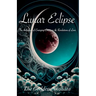 Lunar Eclipse: The Anthology of Emerging Emotions & Revolutions of Love