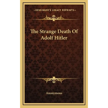 The Strange Death Of Adolf Hitler