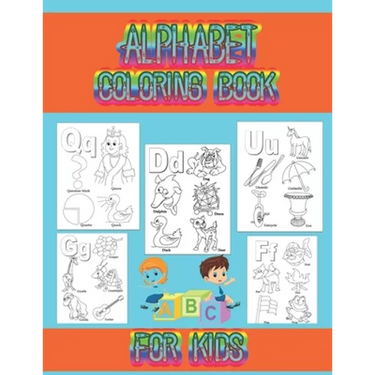 Alphabet coloring book for kids: Coloring book for toddlers and kids ages 2, 3, 4, 5, preschoolers, kindergarten kids and teachers.