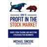 How to Profit in the Stock Market: Short-Term Trading and Investing Strategies for Beginners