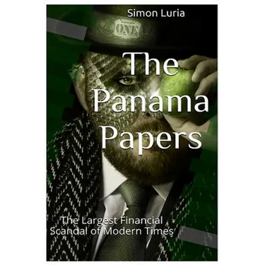 The Panama Papers: The Largest Financial Scandal of Modern Times