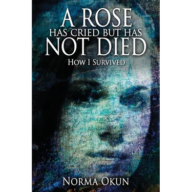 A Rose has Cried but Has Not Died: How I Survived