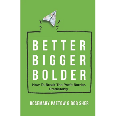 Better Bigger Bolder: How to Break the Profit Barrier. Predictably