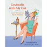 Cocktails with My Cat: Tasty Tipples for Feline Fanatics