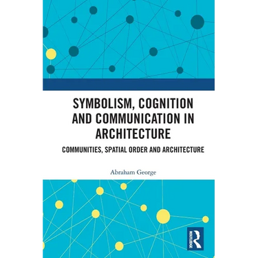 Symbolism, Cognition and Communication in Architecture: Communities, Spatial Order and Architecture