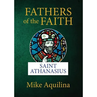 Fathers of the Faith: Saint Athanasius