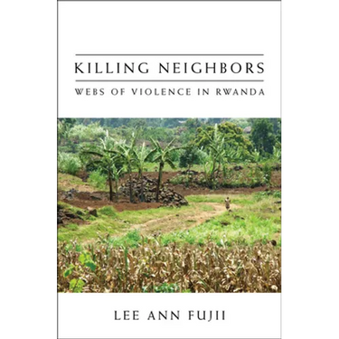 Killing Neighbors: Webs of Violence in Rwanda