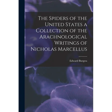 The Spiders of the United States a Collection of the Arachnological Writings of Nicholas Marcellus