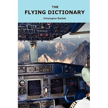 The Flying Dictionary: A Fascinating and Unparalleled Primer (Air Crashes and Miracle Landings)