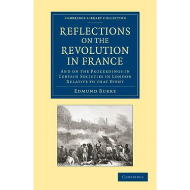 Reflections on the Revolution in France: And on the Proceedings in Certain Societies in London Relative to That Event