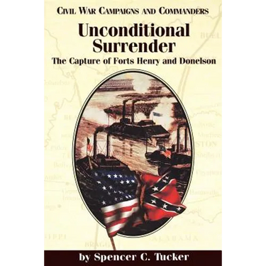 Unconditional Surrender: The Capture of Forts Henry and Donelson