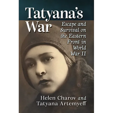 Tatyana's War: Escape and Survival on the Eastern Front in World War II