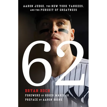 62: Aaron Judge, the New York Yankees, and the Pursuit of Greatness