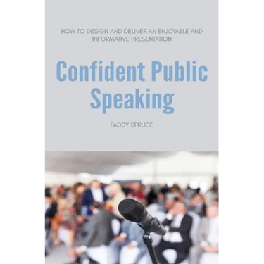 Confident Public Speaking: How to design and deliver an enjoyable an informative presentation
