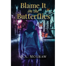 Blame it on the Butterflies