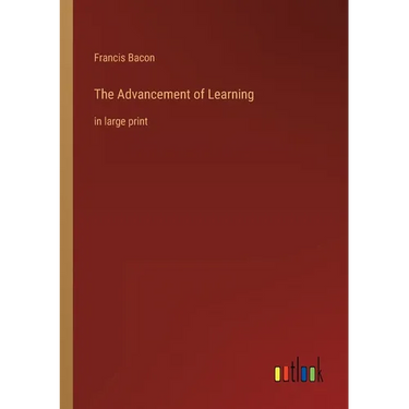 The Advancement of Learning: in large print