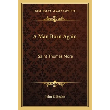 A Man Born Again: Saint Thomas More