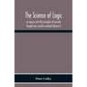 The Science Of Logic; An Inquiry Into The Principles Of Accurate Thought And Scientific Method (Volume I)