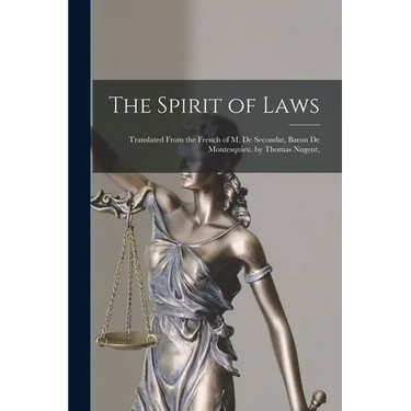 The Spirit of Laws: Translated From the French of M. De Secondat, Baron De Montesquieu. by Thomas Nugent,