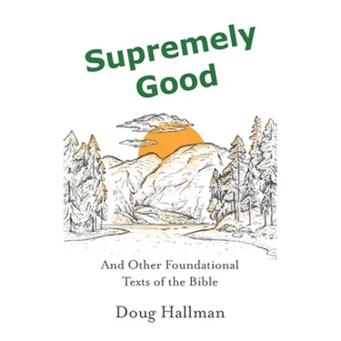 Supremely Good: And Other Foundational Texts of the Bible