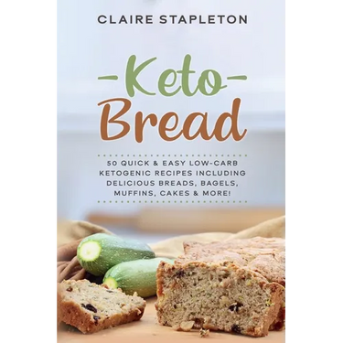 Keto Bread: 50 Quick & Easy Low-Carb Ketogenic Recipes Including Delicious Breads, Bagels, Muffins, Cakes & More!