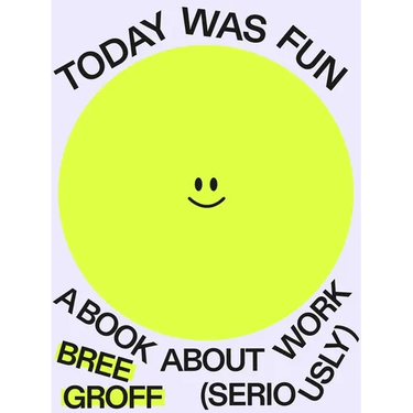 Today Was Fun: A Book about Work (Seriously)