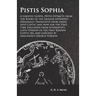 Pistis Sophia - A Gnostic Gospel (With Extracts from the Books of the Saviour Appended): Originally Translated from Greek into Coptic and now for the