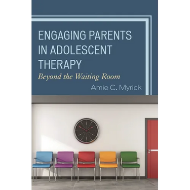 Engaging Parents in Adolescent Therapy: Beyond the Waiting Room