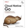 Cloud Native Go: Building Reliable Services in Unreliable Environments