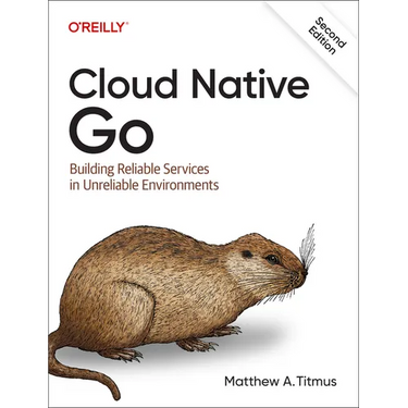 Cloud Native Go: Building Reliable Services in Unreliable Environments