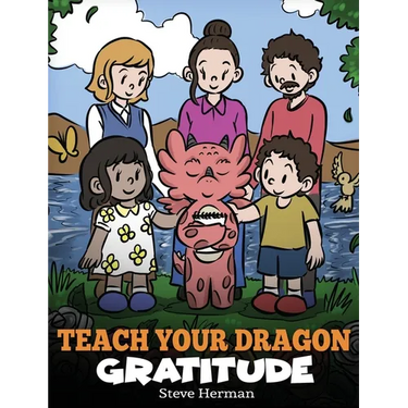 Teach Your Dragon Gratitude: A Story About Being Grateful