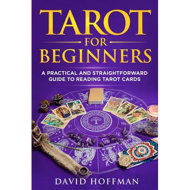 Tarot for Beginners: A Practical and Straightforward Guide to Reading Tarot Cards