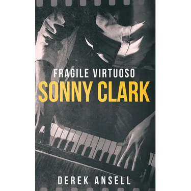 Sonny Clark - Fragile Virtuoso