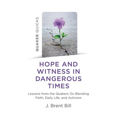 Quaker Quicks - Hope and Witness in Dangerous Times