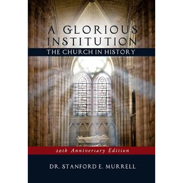 A Glorious Institution: The Church in History (Revised and Updated)