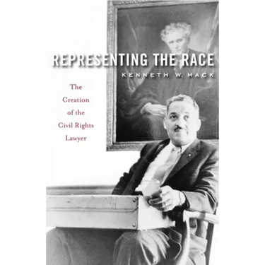 Representing the Race: The Creation of the Civil Rights Lawyer