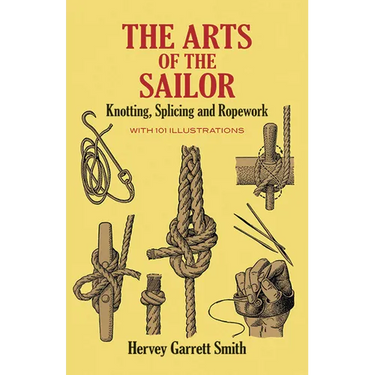 The Arts of the Sailor: Knotting, Splicing and Ropework